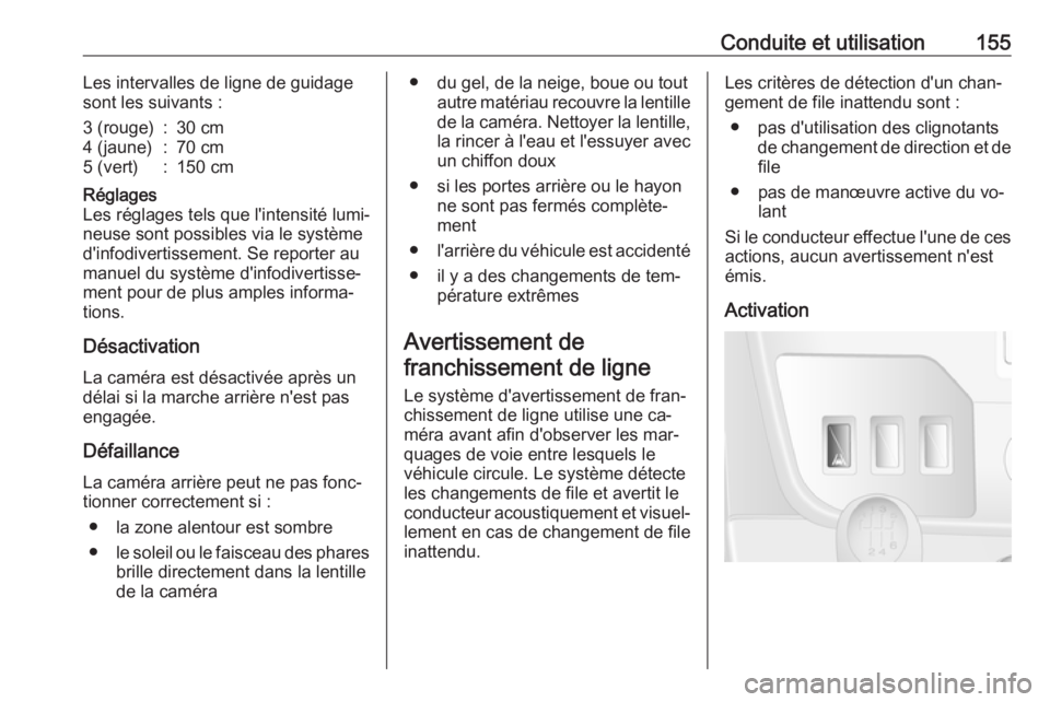OPEL MOVANO_B 2016 Manuel dutilisation (in French) Conduite et utilisation155Les intervalles de ligne de guidage
sont les suivants :3 (rouge):30 cm4 (jaune):70 cm5 (vert):150 cmRéglages
Les réglages tels que l'intensité lumi‐ neuse sont possi OPEL MOVANO_B 2016 Manuel dutilisation (in French) Conduite et utilisation155Les intervalles de ligne de guidage
sont les suivants :3 (rouge):30 cm4 (jaune):70 cm5 (vert):150 cmRéglages
Les réglages tels que l'intensité lumi‐ neuse sont possi