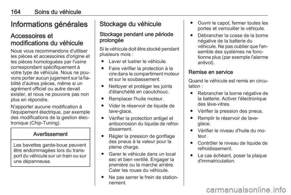OPEL MOVANO_B 2016 Manuel dutilisation (in French) 164Soins du véhiculeInformations généralesAccessoires etmodifications du véhicule
Nous vous recommandons d'utiliser
les pièces et accessoires d'origine et
les pièces homologuées par l OPEL MOVANO_B 2016 Manuel dutilisation (in French) 164Soins du véhiculeInformations généralesAccessoires etmodifications du véhicule
Nous vous recommandons d'utiliser
les pièces et accessoires d'origine et
les pièces homologuées par l