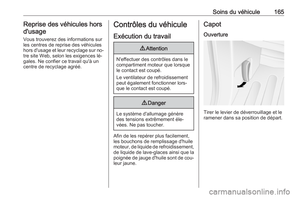 OPEL MOVANO_B 2016 Manuel dutilisation (in French) Soins du véhicule165Reprise des véhicules horsd'usage
Vous trouverez des informations sur
les centres de reprise des véhicules
hors d'usage et leur recyclage sur no‐ tre site Web, selon l OPEL MOVANO_B 2016 Manuel dutilisation (in French) Soins du véhicule165Reprise des véhicules horsd'usage
Vous trouverez des informations sur
les centres de reprise des véhicules
hors d'usage et leur recyclage sur no‐ tre site Web, selon l