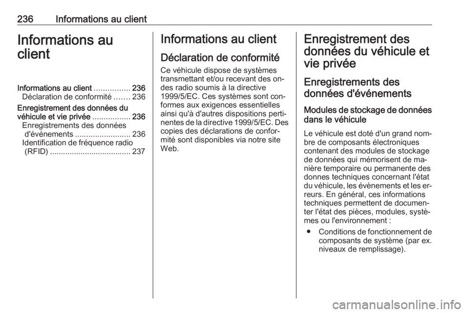 OPEL MOVANO_B 2016 Manuel dutilisation (in French) 236Informations au clientInformations au
clientInformations au client ................236
Déclaration de conformité .......236
Enregistrement des données du véhicule et vie privée ............... OPEL MOVANO_B 2016 Manuel dutilisation (in French) 236Informations au clientInformations au
clientInformations au client ................236
Déclaration de conformité .......236
Enregistrement des données du véhicule et vie privée ...............