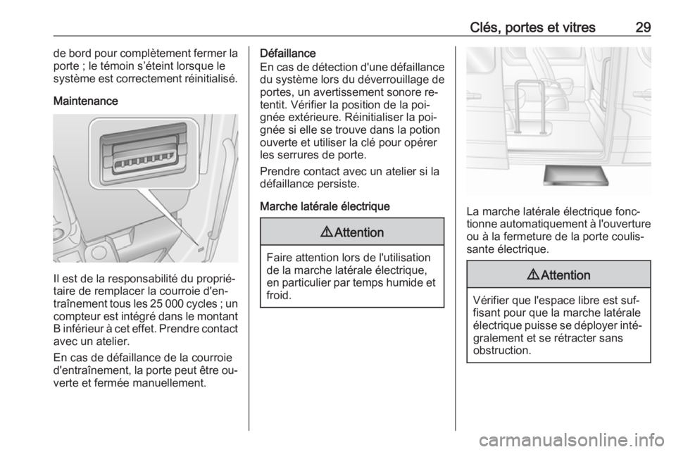 OPEL MOVANO_B 2016 Manuel dutilisation (in French) Clés, portes et vitres29de bord pour complètement fermer la
porte ; le témoin s’éteint lorsque le
système est correctement réinitialisé.
Maintenance
Il est de la responsabilité du proprié OPEL MOVANO_B 2016 Manuel dutilisation (in French) Clés, portes et vitres29de bord pour complètement fermer la
porte ; le témoin s’éteint lorsque le
système est correctement réinitialisé.
Maintenance
Il est de la responsabilité du proprié