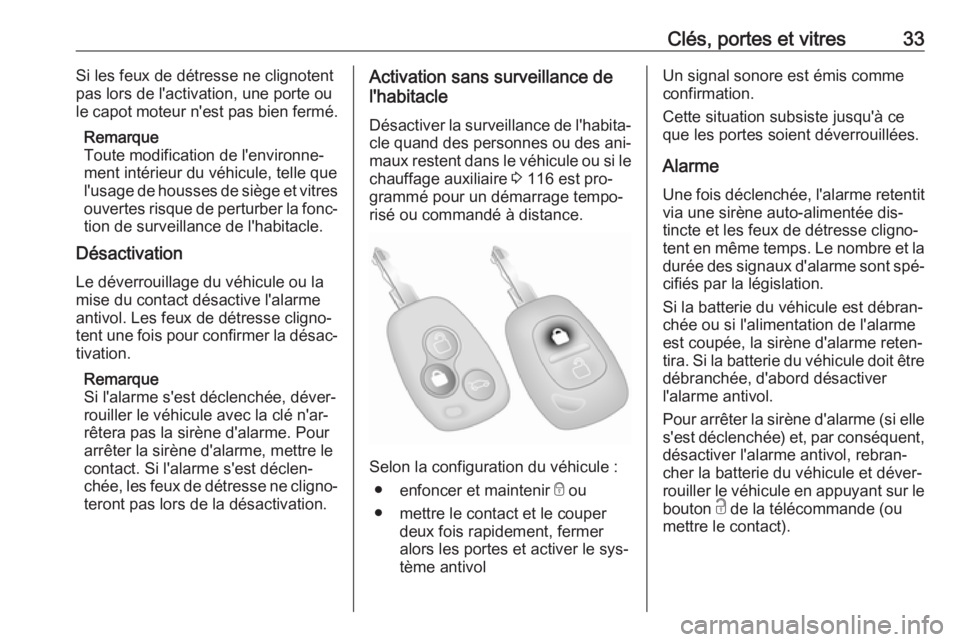 OPEL MOVANO_B 2016 Manuel dutilisation (in French) Clés, portes et vitres33Si les feux de détresse ne clignotent
pas lors de l'activation, une porte ou
le capot moteur n'est pas bien fermé.
Remarque
Toute modification de l'environne‐
OPEL MOVANO_B 2016 Manuel dutilisation (in French) Clés, portes et vitres33Si les feux de détresse ne clignotent
pas lors de l'activation, une porte ou
le capot moteur n'est pas bien fermé.
Remarque
Toute modification de l'environne‐