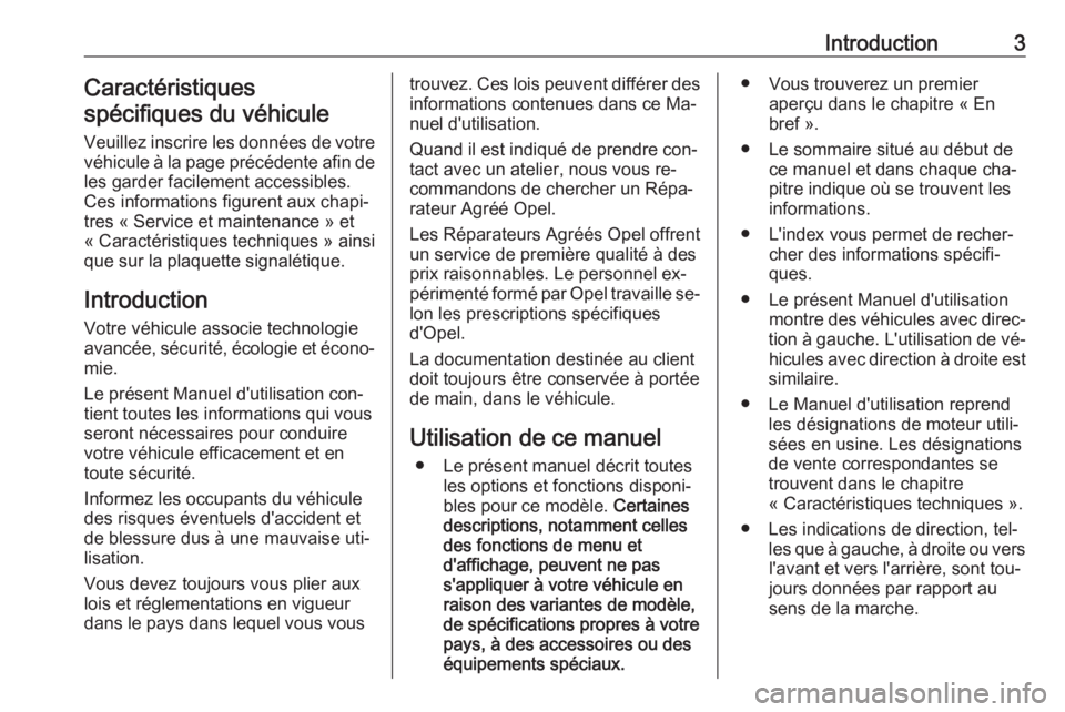 OPEL MOVANO_B 2016  Manuel dutilisation (in French) Introduction3Caractéristiques
spécifiques du véhicule
Veuillez inscrire les données de votre
véhicule à la page précédente afin de les garder facilement accessibles.
Ces informations figurent 