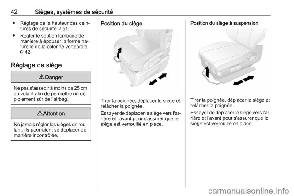 OPEL MOVANO_B 2016  Manuel dutilisation (in French) 42Sièges, systèmes de sécurité● Réglage de la hauteur des cein‐tures de sécurité  3 51.
● Régler le soutien lombaire de manière à épouser la forme na‐
turelle de la colonne vertébr