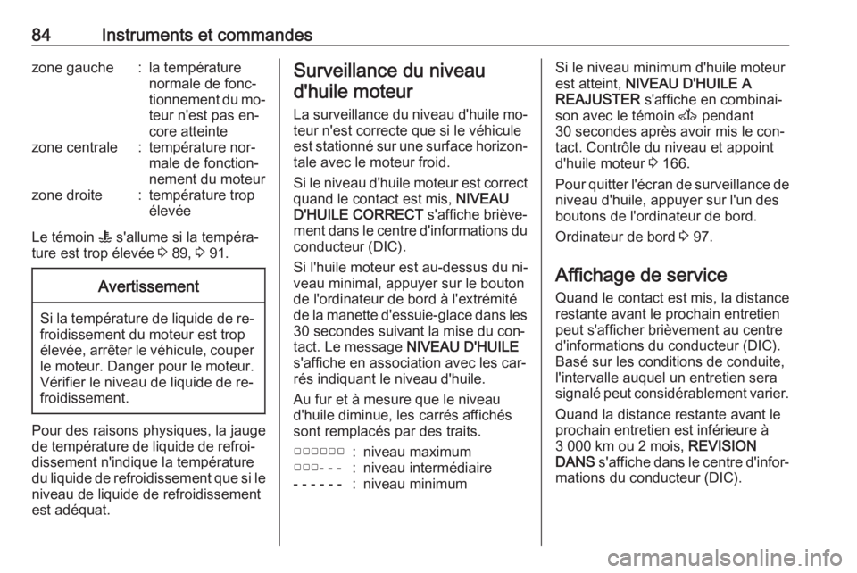 OPEL MOVANO_B 2016 Manuel dutilisation (in French) 84Instruments et commandeszone gauche:la température
normale de fonc‐
tionnement du mo‐ teur n'est pas en‐
core atteintezone centrale:température nor‐
male de fonction‐
nement du moteu OPEL MOVANO_B 2016 Manuel dutilisation (in French) 84Instruments et commandeszone gauche:la température
normale de fonc‐
tionnement du mo‐ teur n'est pas en‐
core atteintezone centrale:température nor‐
male de fonction‐
nement du moteu