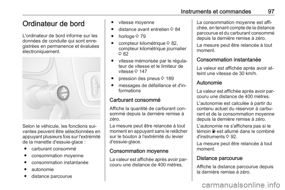 OPEL MOVANO_B 2016 Manuel dutilisation (in French) Instruments et commandes97Ordinateur de bord
L'ordinateur de bord informe sur les
données de conduite qui sont enre‐
gistrées en permanence et évaluées
électroniquement.
Selon le véhicule, OPEL MOVANO_B 2016 Manuel dutilisation (in French) Instruments et commandes97Ordinateur de bord
L'ordinateur de bord informe sur les
données de conduite qui sont enre‐
gistrées en permanence et évaluées
électroniquement.
Selon le véhicule,
