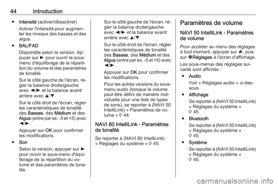 OPEL MOVANO_B 2016.5 Manuel multimédia (in French) 44Introduction●Intensité (activer/désactiver)
Activer l'intensité pour augmen‐
ter les niveaux des basses et des aigus.
● BAL/FAD
Disponible selon la version. Ap‐
puyer sur l pour ouv OPEL MOVANO_B 2016.5 Manuel multimédia (in French) 44Introduction●Intensité (activer/désactiver)
Activer l'intensité pour augmen‐
ter les niveaux des basses et des aigus.
● BAL/FAD
Disponible selon la version. Ap‐
puyer sur l pour ouv