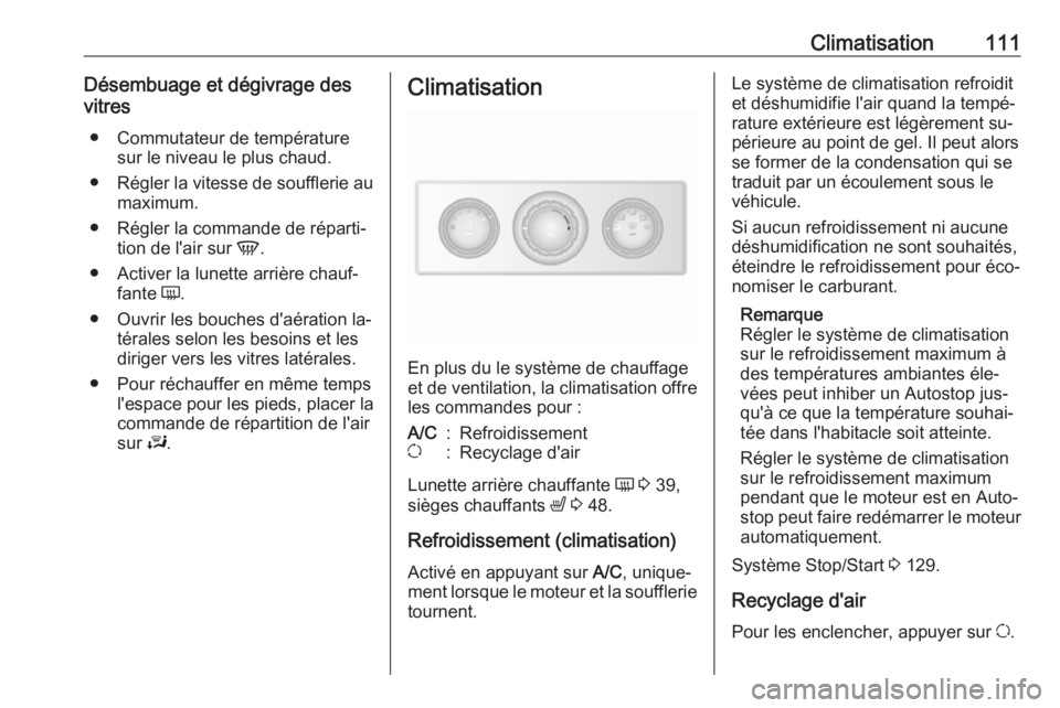 OPEL MOVANO_B 2016.5 Manuel dutilisation (in French) Climatisation111Désembuage et dégivrage des
vitres
● Commutateur de température sur le niveau le plus chaud.
● Régler la vitesse de soufflerie au
maximum.
● Régler la commande de réparti OPEL MOVANO_B 2016.5 Manuel dutilisation (in French) Climatisation111Désembuage et dégivrage des
vitres
● Commutateur de température sur le niveau le plus chaud.
● Régler la vitesse de soufflerie au
maximum.
● Régler la commande de réparti