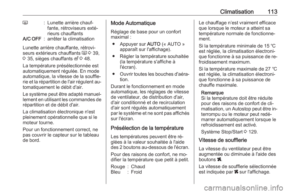 OPEL MOVANO_B 2016.5 Manuel dutilisation (in French) Climatisation113Ü:Lunette arrière chauf‐
fante, rétroviseurs exté‐
rieurs chauffantsA/C OFF:arrêter la climatisation
Lunette arrière chauffante, rétrovi‐
seurs extérieurs chauffants Ü OPEL MOVANO_B 2016.5 Manuel dutilisation (in French) Climatisation113Ü:Lunette arrière chauf‐
fante, rétroviseurs exté‐
rieurs chauffantsA/C OFF:arrêter la climatisation
Lunette arrière chauffante, rétrovi‐
seurs extérieurs chauffants Ü