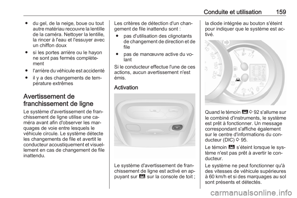 OPEL MOVANO_B 2016.5 Manuel dutilisation (in French) Conduite et utilisation159● du gel, de la neige, boue ou toutautre matériau recouvre la lentille
de la caméra. Nettoyer la lentille, la rincer à l'eau et l'essuyer avec
un chiffon doux
OPEL MOVANO_B 2016.5 Manuel dutilisation (in French) Conduite et utilisation159● du gel, de la neige, boue ou toutautre matériau recouvre la lentille
de la caméra. Nettoyer la lentille, la rincer à l'eau et l'essuyer avec
un chiffon doux