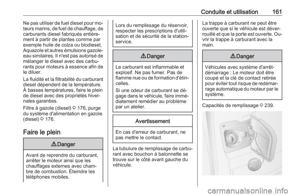 OPEL MOVANO_B 2016.5 Manuel dutilisation (in French) Conduite et utilisation161Ne pas utiliser de fuel diesel pour mo‐
teurs marins, de fuel de chauffage, de
carburants diesel fabriqués entière‐ ment à partir de plantes comme par
exemple huile de OPEL MOVANO_B 2016.5 Manuel dutilisation (in French) Conduite et utilisation161Ne pas utiliser de fuel diesel pour mo‐
teurs marins, de fuel de chauffage, de
carburants diesel fabriqués entière‐ ment à partir de plantes comme par
exemple huile de