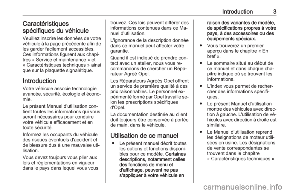 OPEL MOVANO_B 2016.5  Manuel dutilisation (in French) Introduction3Caractéristiques
spécifiques du véhicule
Veuillez inscrire les données de votre
véhicule à la page précédente afin de les garder facilement accessibles.
Ces informations figurent 