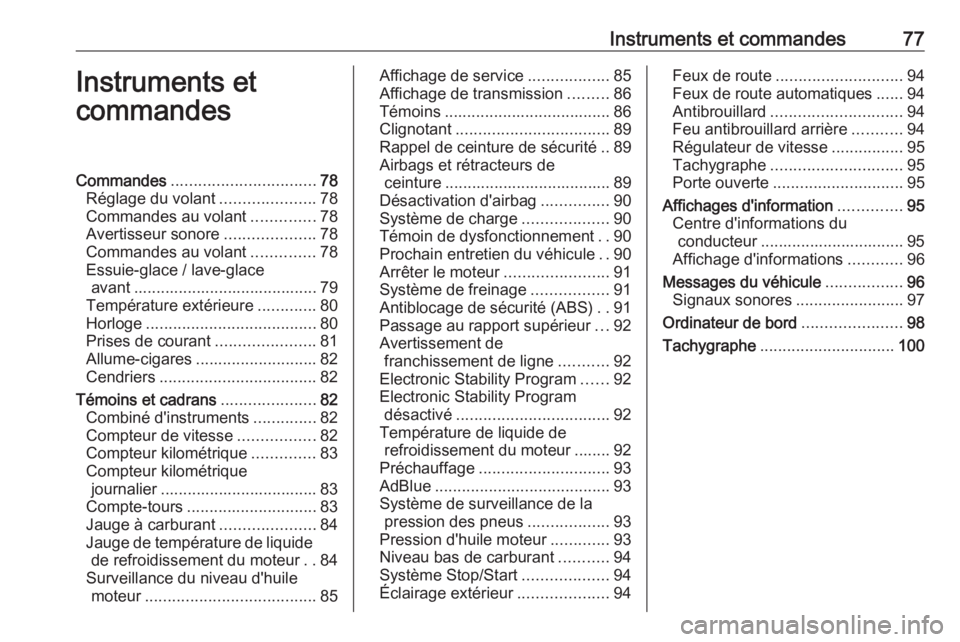 OPEL MOVANO_B 2016.5 Manuel dutilisation (in French) Instruments et commandes77Instruments et
commandesCommandes ................................ 78
Réglage du volant .....................78
Commandes au volant ..............78
Avertisseur sonore ..... OPEL MOVANO_B 2016.5 Manuel dutilisation (in French) Instruments et commandes77Instruments et
commandesCommandes ................................ 78
Réglage du volant .....................78
Commandes au volant ..............78
Avertisseur sonore .....