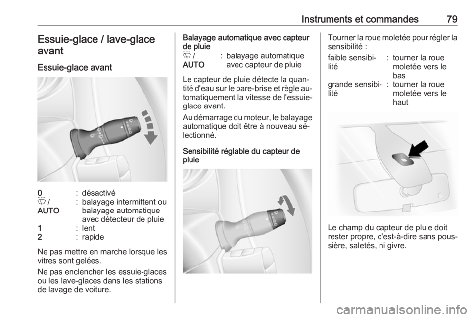 OPEL MOVANO_B 2016.5 Manuel dutilisation (in French) Instruments et commandes79Essuie-glace / lave-glaceavant
Essuie-glace avant0:désactivéP /
AUTO:balayage intermittent ou
balayage automatique
avec détecteur de pluie1:lent2:rapide
Ne pas mettre en OPEL MOVANO_B 2016.5 Manuel dutilisation (in French) Instruments et commandes79Essuie-glace / lave-glaceavant
Essuie-glace avant0:désactivéP /
AUTO:balayage intermittent ou
balayage automatique
avec détecteur de pluie1:lent2:rapide
Ne pas mettre en