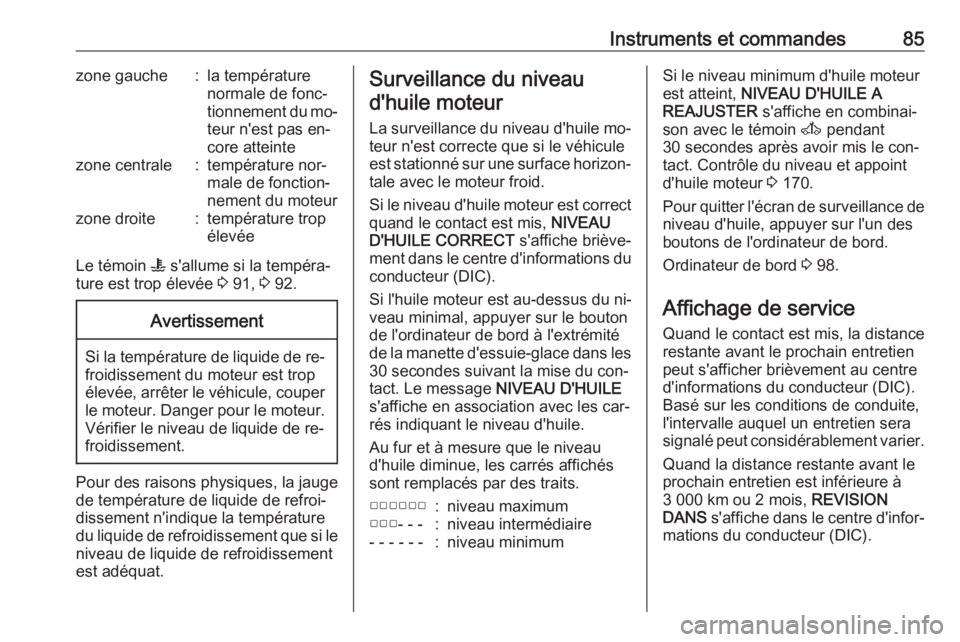 OPEL MOVANO_B 2016.5 Manuel dutilisation (in French) Instruments et commandes85zone gauche:la température
normale de fonc‐
tionnement du mo‐ teur n'est pas en‐
core atteintezone centrale:température nor‐
male de fonction‐
nement du moteu OPEL MOVANO_B 2016.5 Manuel dutilisation (in French) Instruments et commandes85zone gauche:la température
normale de fonc‐
tionnement du mo‐ teur n'est pas en‐
core atteintezone centrale:température nor‐
male de fonction‐
nement du moteu