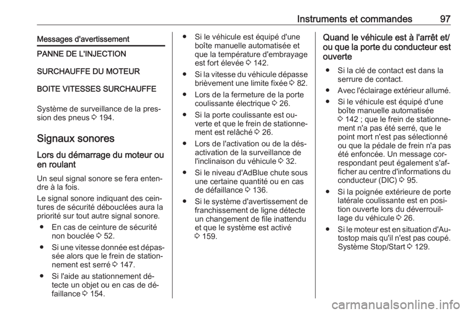 OPEL MOVANO_B 2016.5 Manuel dutilisation (in French) Instruments et commandes97Messages d'avertissementPANNE DE L'INJECTIONSURCHAUFFE DU MOTEURBOITE VITESSES SURCHAUFFE
Système de surveillance de la pres‐
sion des pneus 3 194.
Signaux sonore OPEL MOVANO_B 2016.5 Manuel dutilisation (in French) Instruments et commandes97Messages d'avertissementPANNE DE L'INJECTIONSURCHAUFFE DU MOTEURBOITE VITESSES SURCHAUFFE
Système de surveillance de la pres‐
sion des pneus 3 194.
Signaux sonore