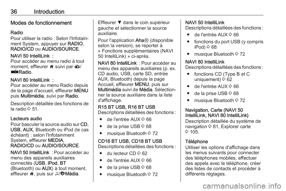 OPEL VIVARO B 2017.5  Manuel multimédia (in French) 36IntroductionModes de fonctionnementRadio
Pour utiliser la radio : Selon l'Infotain‐ ment System, appuyer sur  RADIO,
RADIO/CD  ou AUDIO/SOURCE .NAVI 50 IntelliLink  :
Pour accéder au menu rad