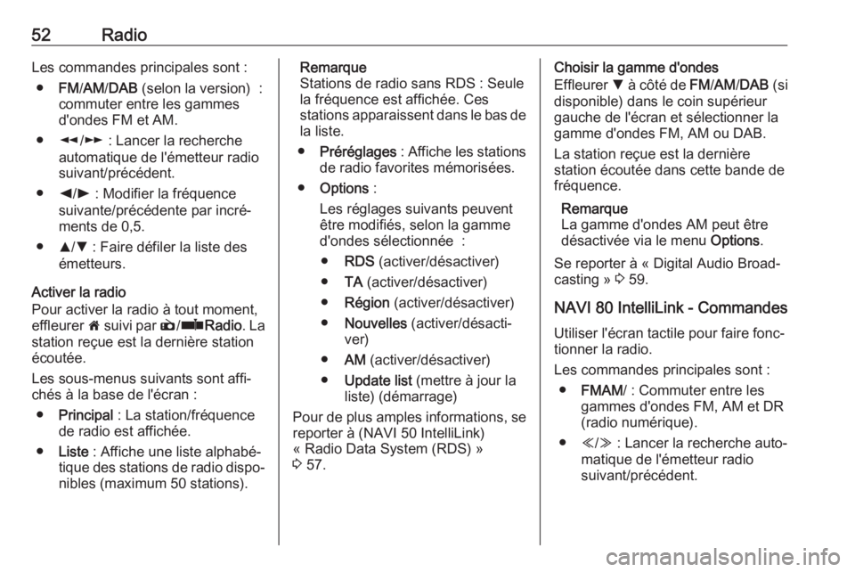 OPEL MOVANO_B 2017.5 Manuel multimédia (in French) 52RadioLes commandes principales sont :● FM/AM /DAB (selon la version) :
commuter entre les gammes
d'ondes FM et AM.
● l/m : Lancer la recherche
automatique de l'émetteur radio
suivant OPEL MOVANO_B 2017.5 Manuel multimédia (in French) 52RadioLes commandes principales sont :● FM/AM /DAB (selon la version) :
commuter entre les gammes
d'ondes FM et AM.
● l/m : Lancer la recherche
automatique de l'émetteur radio
suivant