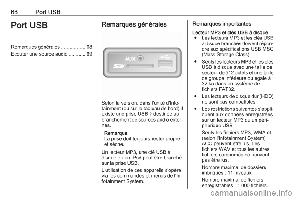 OPEL MOVANO_B 2017.5 Manuel multimédia (in French) 68Port USBPort USBRemarques générales.................68
Ecouter une source audio ............69Remarques générales
Selon la version, dans l'unité d'Info‐
tainment (ou sur le tableau de OPEL MOVANO_B 2017.5 Manuel multimédia (in French) 68Port USBPort USBRemarques générales.................68
Ecouter une source audio ............69Remarques générales
Selon la version, dans l'unité d'Info‐
tainment (ou sur le tableau de