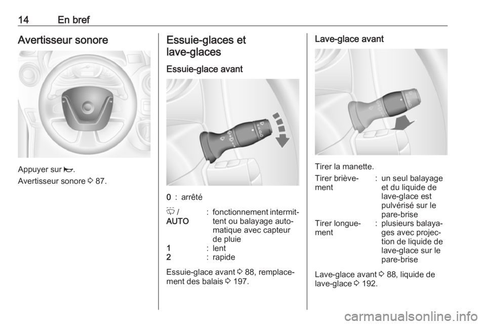 OPEL MOVANO_B 2017.5 Manuel dutilisation (in French) 14En brefAvertisseur sonore
Appuyer sur j.
Avertisseur sonore 3 87.
Essuie-glaces et
lave-glaces
Essuie-glace avant0:arrêtéP /
AUTO:fonctionnement intermit‐
tent ou balayage auto‐
matique ave OPEL MOVANO_B 2017.5 Manuel dutilisation (in French) 14En brefAvertisseur sonore
Appuyer sur j.
Avertisseur sonore 3 87.
Essuie-glaces et
lave-glaces
Essuie-glace avant0:arrêtéP /
AUTO:fonctionnement intermit‐
tent ou balayage auto‐
matique ave