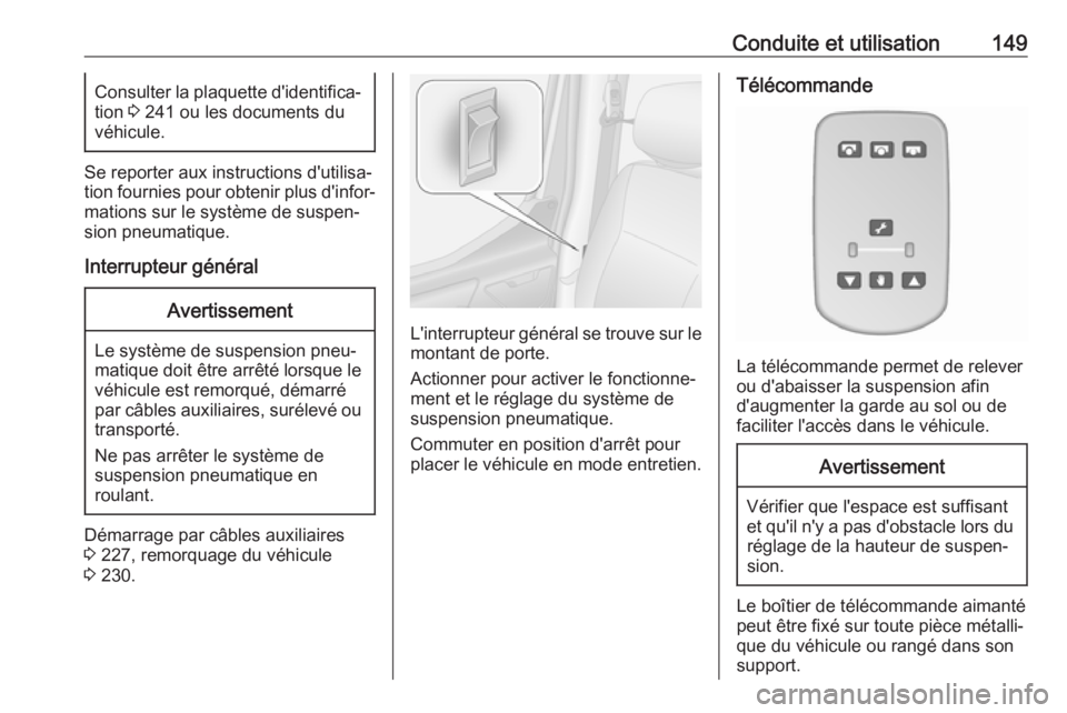 OPEL MOVANO_B 2017.5 Manuel dutilisation (in French) Conduite et utilisation149Consulter la plaquette d'identifica‐
tion 3 241 ou les documents du
véhicule.
Se reporter aux instructions d'utilisa‐
tion fournies pour obtenir plus d'info OPEL MOVANO_B 2017.5 Manuel dutilisation (in French) Conduite et utilisation149Consulter la plaquette d'identifica‐
tion 3 241 ou les documents du
véhicule.
Se reporter aux instructions d'utilisa‐
tion fournies pour obtenir plus d'info