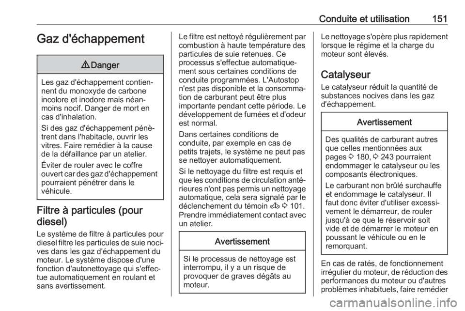 OPEL MOVANO_B 2017.5 Manuel dutilisation (in French) Conduite et utilisation151Gaz d'échappement9Danger
Les gaz d'échappement contien‐
nent du monoxyde de carbone
incolore et inodore mais néan‐
moins nocif. Danger de mort en
cas d'inh OPEL MOVANO_B 2017.5 Manuel dutilisation (in French) Conduite et utilisation151Gaz d'échappement9Danger
Les gaz d'échappement contien‐
nent du monoxyde de carbone
incolore et inodore mais néan‐
moins nocif. Danger de mort en
cas d'inh