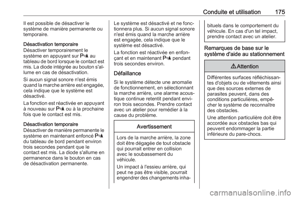 OPEL MOVANO_B 2017.5  Manuel dutilisation (in French) Conduite et utilisation175Il est possible de désactiver le
système de manière permanente ou
temporaire.
Désactivation temporaire
Désactiver temporairement le
système en appuyant sur  r au
tablea