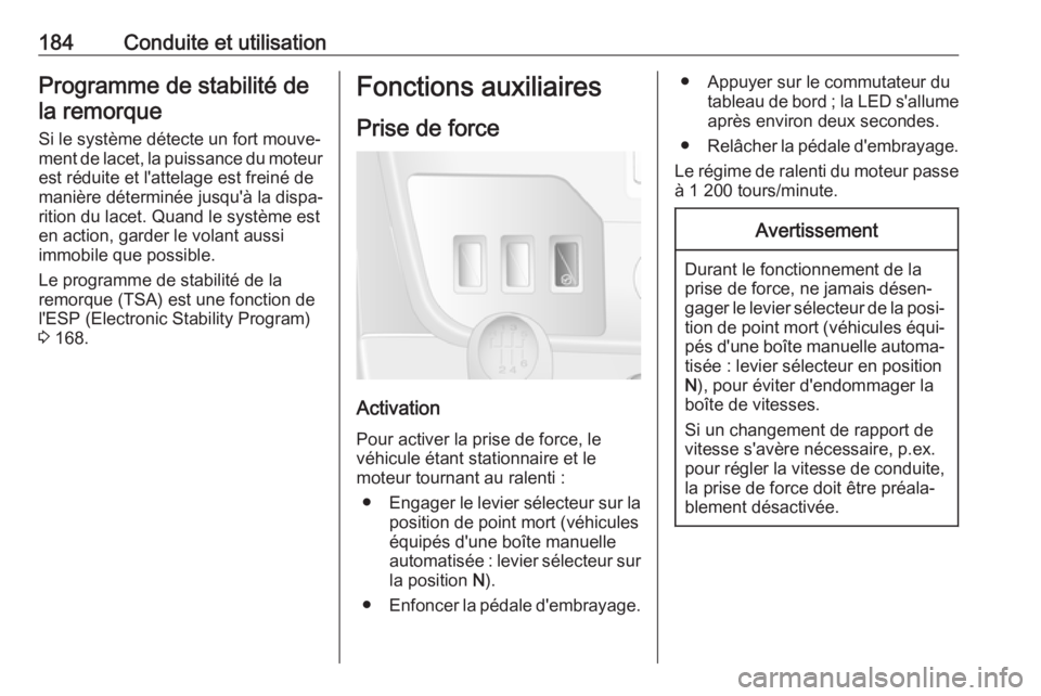 OPEL MOVANO_B 2017.5 Manuel dutilisation (in French) 184Conduite et utilisationProgramme de stabilité dela remorque
Si le système détecte un fort mouve‐ ment de lacet, la puissance du moteur est réduite et l'attelage est freiné de
manière d OPEL MOVANO_B 2017.5 Manuel dutilisation (in French) 184Conduite et utilisationProgramme de stabilité dela remorque
Si le système détecte un fort mouve‐ ment de lacet, la puissance du moteur est réduite et l'attelage est freiné de
manière d