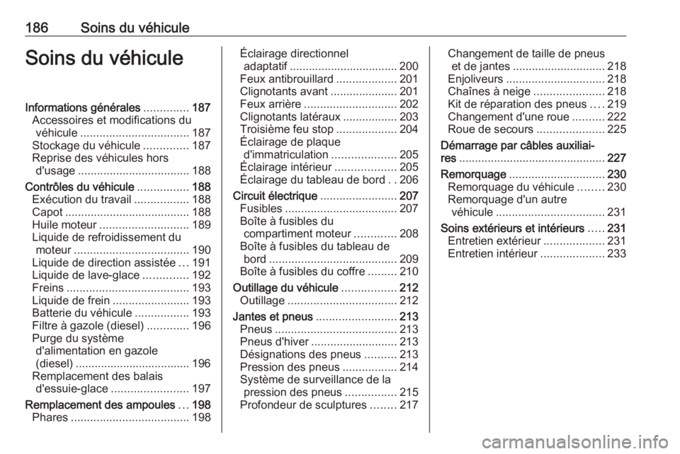 OPEL MOVANO_B 2017.5 Manuel dutilisation (in French) 186Soins du véhiculeSoins du véhiculeInformations générales..............187
Accessoires et modifications du véhicule .................................. 187
Stockage du véhicule ..............18 OPEL MOVANO_B 2017.5 Manuel dutilisation (in French) 186Soins du véhiculeSoins du véhiculeInformations générales..............187
Accessoires et modifications du véhicule .................................. 187
Stockage du véhicule ..............18
