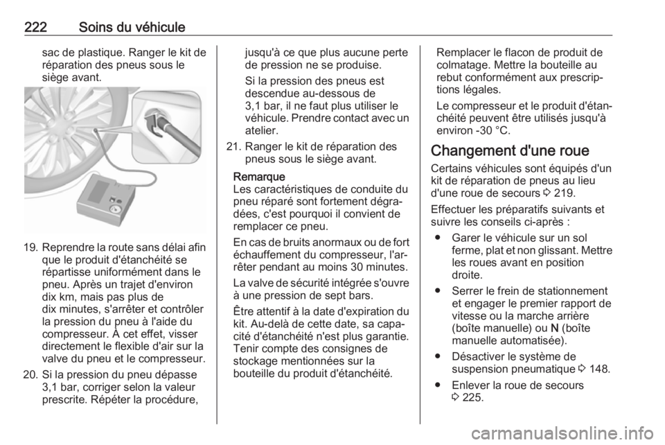 OPEL MOVANO_B 2017.5 Manuel dutilisation (in French) 222Soins du véhiculesac de plastique. Ranger le kit de
réparation des pneus sous le
siège avant.
19. Reprendre la route sans délai afin
que le produit d'étanchéité se
répartisse uniformém OPEL MOVANO_B 2017.5 Manuel dutilisation (in French) 222Soins du véhiculesac de plastique. Ranger le kit de
réparation des pneus sous le
siège avant.
19. Reprendre la route sans délai afin
que le produit d'étanchéité se
répartisse uniformém