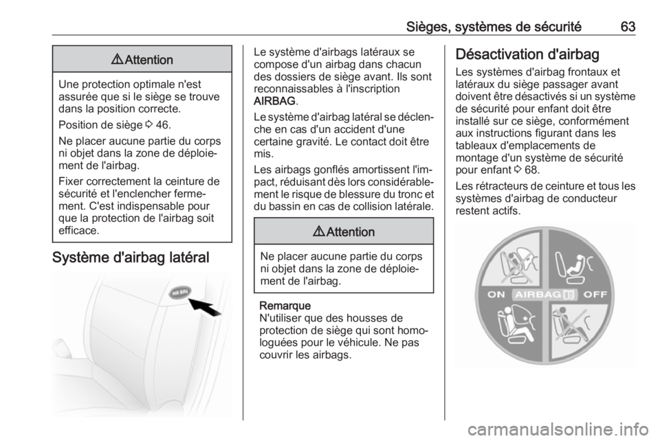 OPEL MOVANO_B 2017.5 Manuel dutilisation (in French) Sièges, systèmes de sécurité639Attention
Une protection optimale n'est
assurée que si le siège se trouve
dans la position correcte.
Position de siège 3 46.
Ne placer aucune partie du corps OPEL MOVANO_B 2017.5 Manuel dutilisation (in French) Sièges, systèmes de sécurité639Attention
Une protection optimale n'est
assurée que si le siège se trouve
dans la position correcte.
Position de siège 3 46.
Ne placer aucune partie du corps
