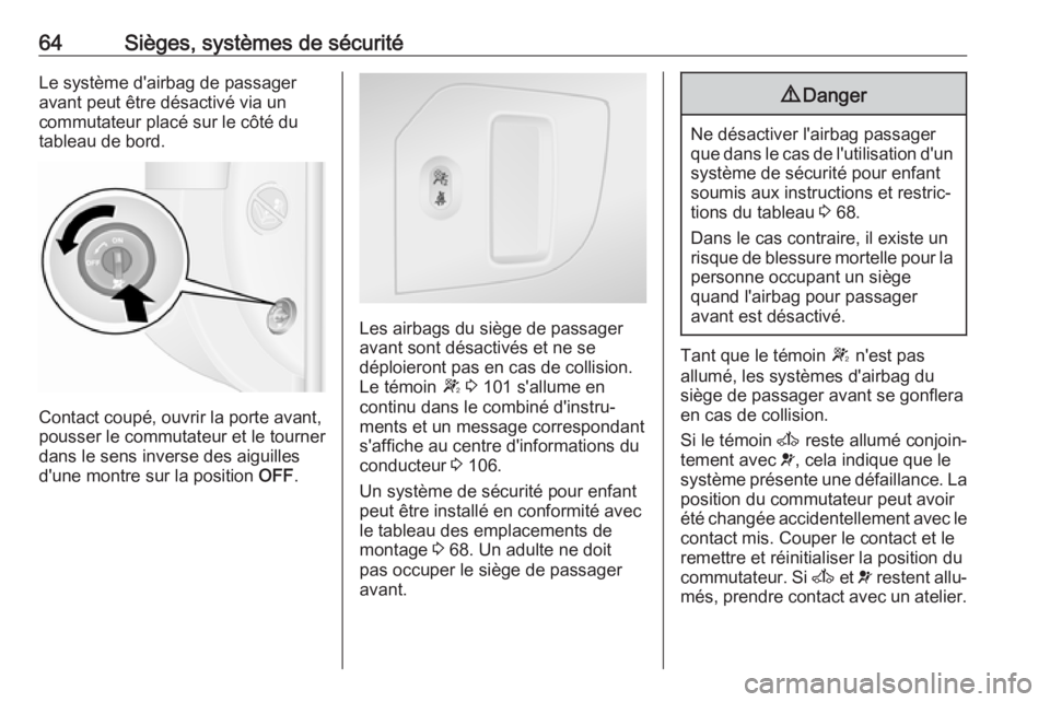 OPEL MOVANO_B 2017.5 Manuel dutilisation (in French) 64Sièges, systèmes de sécuritéLe système d'airbag de passager
avant peut être désactivé via un
commutateur placé sur le côté du
tableau de bord.
Contact coupé, ouvrir la porte avant,
p OPEL MOVANO_B 2017.5 Manuel dutilisation (in French) 64Sièges, systèmes de sécuritéLe système d'airbag de passager
avant peut être désactivé via un
commutateur placé sur le côté du
tableau de bord.
Contact coupé, ouvrir la porte avant,
p
