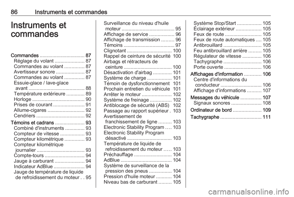 OPEL MOVANO_B 2017.5 Manuel dutilisation (in French) 86Instruments et commandesInstruments et
commandesCommandes ................................ 87
Réglage du volant .....................87
Commandes au volant ..............87
Avertisseur sonore ..... OPEL MOVANO_B 2017.5 Manuel dutilisation (in French) 86Instruments et commandesInstruments et
commandesCommandes ................................ 87
Réglage du volant .....................87
Commandes au volant ..............87
Avertisseur sonore .....