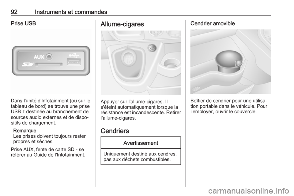OPEL MOVANO_B 2017.5 Manuel dutilisation (in French) 92Instruments et commandesPrise USB
Dans l'unité d'Infotainment (ou sur le
tableau de bord) se trouve une prise USB M destinée au branchement de
sources audio externes et de dispo‐
sitifs OPEL MOVANO_B 2017.5 Manuel dutilisation (in French) 92Instruments et commandesPrise USB
Dans l'unité d'Infotainment (ou sur le
tableau de bord) se trouve une prise USB M destinée au branchement de
sources audio externes et de dispo‐
sitifs