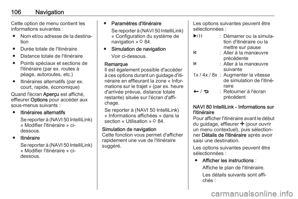 OPEL MOVANO_B 2018 Manuel multimédia (in French) 106NavigationCette option de menu contient les
informations suivantes :
● Nom et/ou adresse de la destina‐
tion
● Durée totale de l'itinéraire
● Distance totale de l'itinéraire
● OPEL MOVANO_B 2018 Manuel multimédia (in French) 106NavigationCette option de menu contient les
informations suivantes :
● Nom et/ou adresse de la destina‐
tion
● Durée totale de l'itinéraire
● Distance totale de l'itinéraire
●