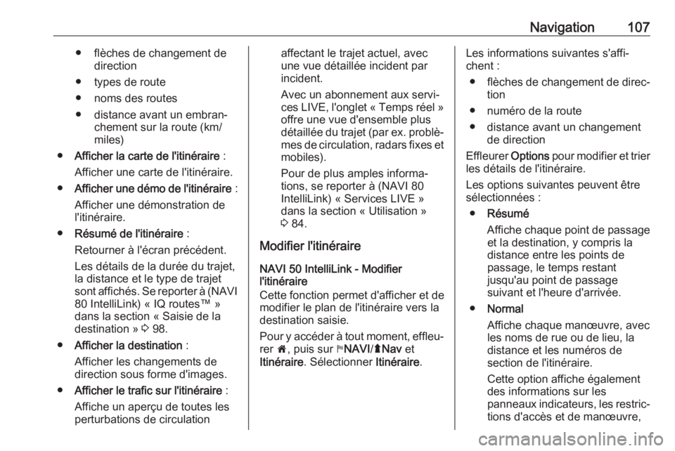 OPEL MOVANO_B 2018 Manuel multimédia (in French) Navigation107● flèches de changement dedirection
● types de route
● noms des routes
● distance avant un embran‐ chement sur la route (km/
miles)
● Afficher la carte de l'itinéraire OPEL MOVANO_B 2018 Manuel multimédia (in French) Navigation107● flèches de changement dedirection
● types de route
● noms des routes
● distance avant un embran‐ chement sur la route (km/
miles)
● Afficher la carte de l'itinéraire