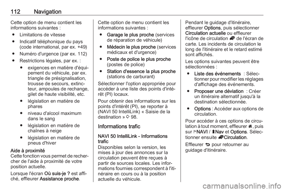 OPEL MOVANO_B 2018 Manuel multimédia (in French) 112NavigationCette option de menu contient les
informations suivantes :
● Limitations de vitesse
● Indicatif téléphonique du pays (code international, par ex. +49)
● Numéro d'urgence (par OPEL MOVANO_B 2018 Manuel multimédia (in French) 112NavigationCette option de menu contient les
informations suivantes :
● Limitations de vitesse
● Indicatif téléphonique du pays (code international, par ex. +49)
● Numéro d'urgence (par