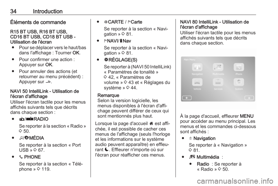 OPEL MOVANO_B 2018 Manuel multimédia (in French) 34IntroductionÉléments de commandeR15 BT USB, R16 BT USB,
CD16 BT USB, CD18 BT USB -
Utilisation de l'écran
● Pour se déplacer vers le haut/bas
dans l'affichage : Tourner OK.
● Pour c OPEL MOVANO_B 2018 Manuel multimédia (in French) 34IntroductionÉléments de commandeR15 BT USB, R16 BT USB,
CD16 BT USB, CD18 BT USB -
Utilisation de l'écran
● Pour se déplacer vers le haut/bas
dans l'affichage : Tourner OK.
● Pour c