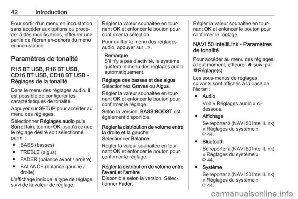 OPEL VIVARO B 2018  Manuel multimédia (in French) 42IntroductionPour sortir d'un menu en incrustationsans accéder aux options ou procé‐
der à des modifications, effleurer une partie de l'écran en-dehors du menu
en incrustation.
Paramèt