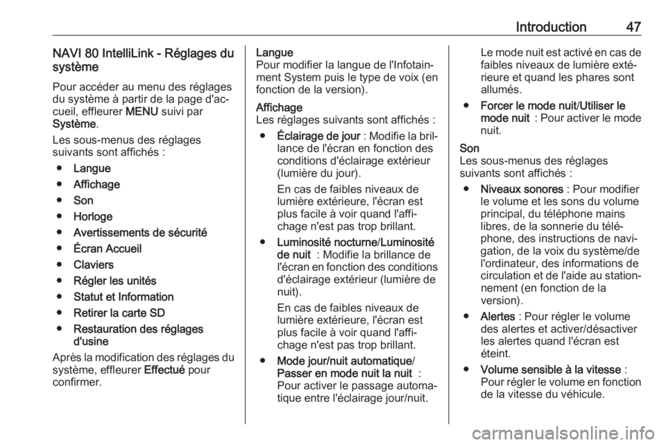 OPEL VIVARO B 2018  Manuel multimédia (in French) Introduction47NAVI 80 IntelliLink - Réglages du
système
Pour accéder au menu des réglages
du système à partir de la page d'ac‐
cueil, effleurer  MENU suivi par
Système .
Les sous-menus de