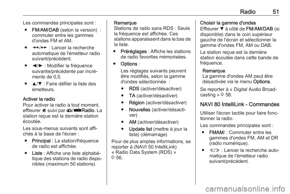 OPEL VIVARO B 2018  Manuel multimédia (in French) Radio51Les commandes principales sont :● FM/AM /DAB  (selon la version)  :
commuter entre les gammes
d'ondes FM et AM.
● l/m  : Lancer la recherche
automatique de l'émetteur radio
suivant