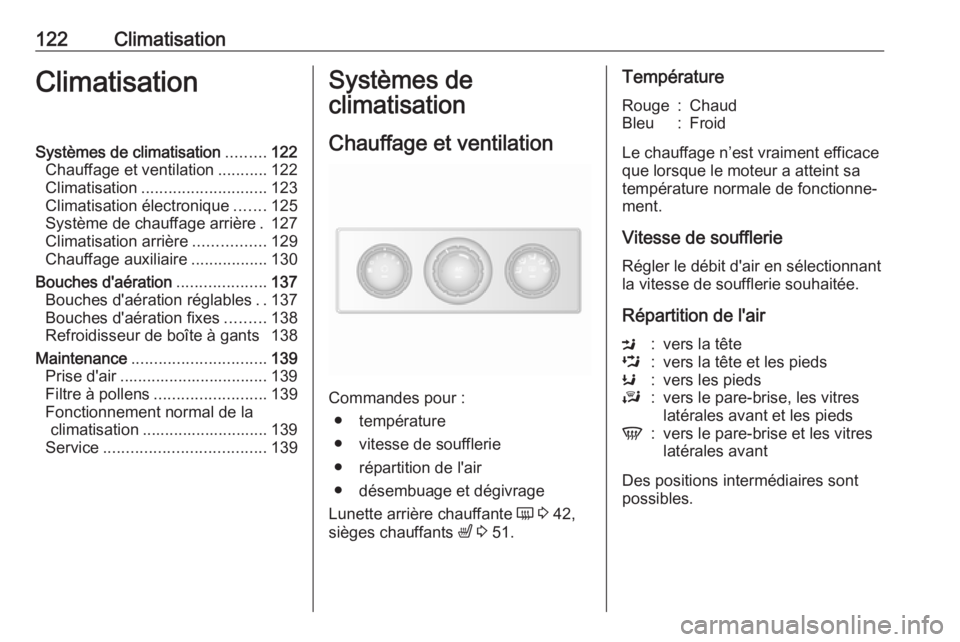 OPEL MOVANO_B 2018  Manuel dutilisation (in French) 122ClimatisationClimatisationSystèmes de climatisation.........122
Chauffage et ventilation ...........122
Climatisation ............................ 123
Climatisation électronique .......125
Systè