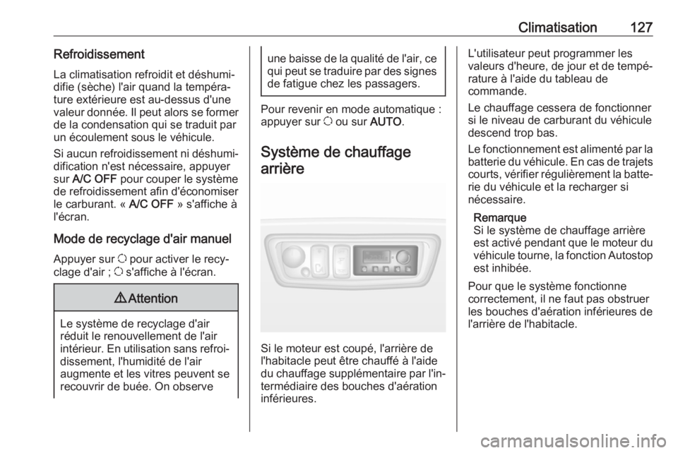 OPEL MOVANO_B 2018  Manuel dutilisation (in French) Climatisation127RefroidissementLa climatisation refroidit et déshumi‐
difie (sèche) l'air quand la tempéra‐
ture extérieure est au-dessus d'une
valeur donnée. Il peut alors se former
