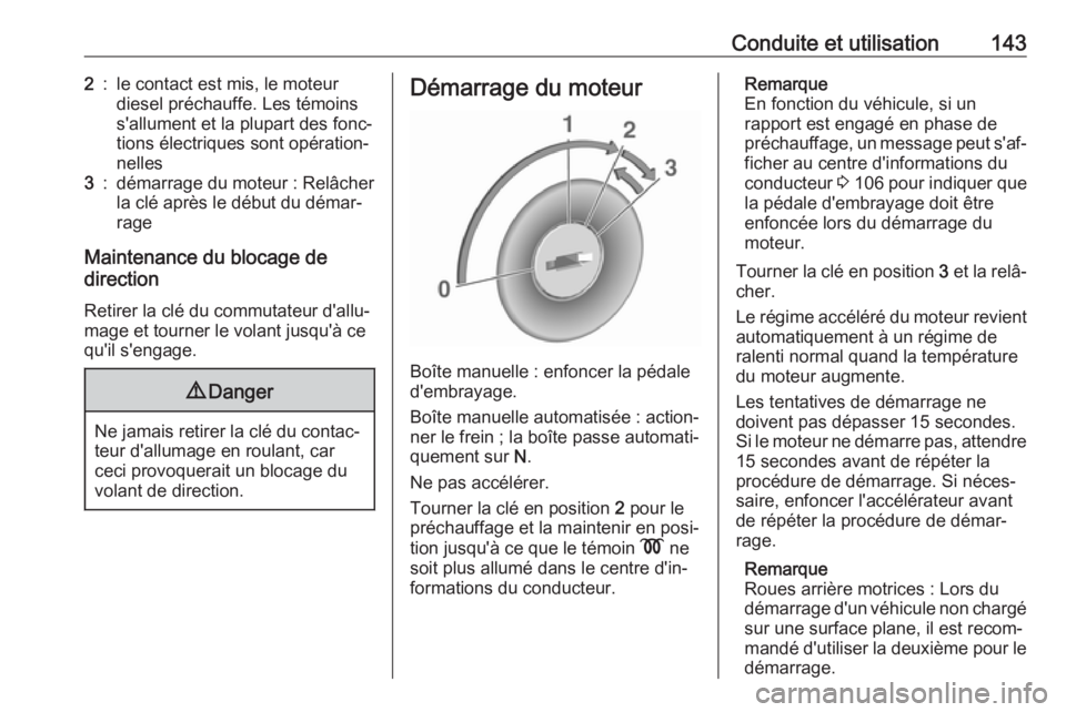 OPEL MOVANO_B 2018  Manuel dutilisation (in French) Conduite et utilisation1432:le contact est mis, le moteur
diesel préchauffe. Les témoins
s'allument et la plupart des fonc‐
tions électriques sont opération‐
nelles3:démarrage du moteur :