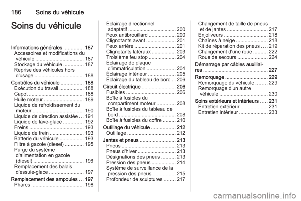 OPEL MOVANO_B 2018 Manuel dutilisation (in French) 186Soins du véhiculeSoins du véhiculeInformations générales..............187
Accessoires et modifications du véhicule .................................. 187
Stockage du véhicule ..............18 OPEL MOVANO_B 2018 Manuel dutilisation (in French) 186Soins du véhiculeSoins du véhiculeInformations générales..............187
Accessoires et modifications du véhicule .................................. 187
Stockage du véhicule ..............18