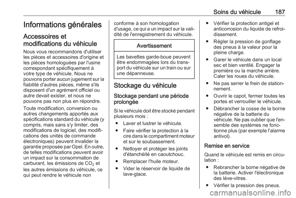 OPEL MOVANO_B 2018 Manuel dutilisation (in French) Soins du véhicule187Informations générales
Accessoires et modifications du véhicule
Nous vous recommandons d'utiliser
les pièces et accessoires d'origine et
les pièces homologuées par l OPEL MOVANO_B 2018 Manuel dutilisation (in French) Soins du véhicule187Informations générales
Accessoires et modifications du véhicule
Nous vous recommandons d'utiliser
les pièces et accessoires d'origine et
les pièces homologuées par l