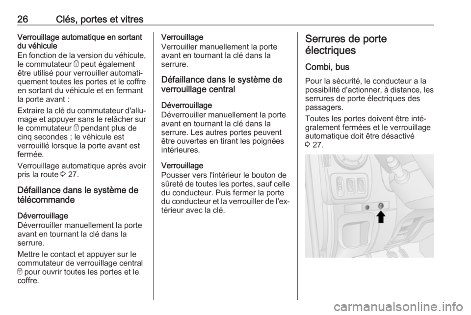 OPEL MOVANO_B 2018  Manuel dutilisation (in French) 26Clés, portes et vitresVerrouillage automatique en sortant
du véhicule
En fonction de la version du véhicule,
le commutateur  e peut également
être utilisé pour verrouiller automati‐
quement 