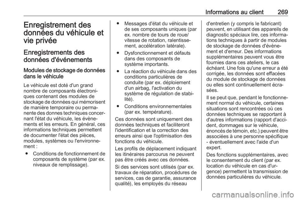 OPEL MOVANO_B 2018 Manuel dutilisation (in French) Informations au client269Enregistrement des
données du véhicule et
vie privée
Enregistrements des données d'événements
Modules de stockage de données
dans le véhicule
Le véhicule est dot OPEL MOVANO_B 2018 Manuel dutilisation (in French) Informations au client269Enregistrement des
données du véhicule et
vie privée
Enregistrements des données d'événements
Modules de stockage de données
dans le véhicule
Le véhicule est dot