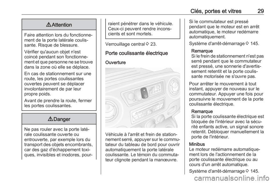 OPEL MOVANO_B 2018  Manuel dutilisation (in French) Clés, portes et vitres299Attention
Faire attention lors du fonctionne‐
ment de la porte latérale coulis‐
sante. Risque de blessure.
Vérifier qu'aucun objet n'est
coincé pendant son fon