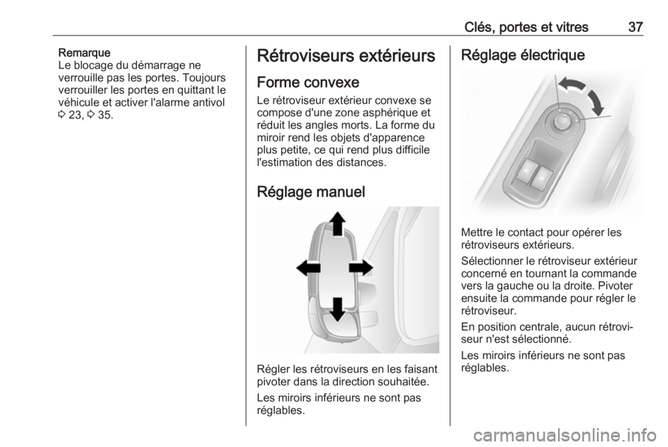 OPEL MOVANO_B 2018  Manuel dutilisation (in French) Clés, portes et vitres37Remarque
Le blocage du démarrage ne
verrouille pas les portes. Toujours
verrouiller les portes en quittant le
véhicule et activer l'alarme antivol
3  23,  3 35.Rétrovis